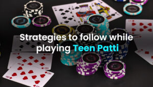 Strategies-to-follow-while--playing-Teen-Patti